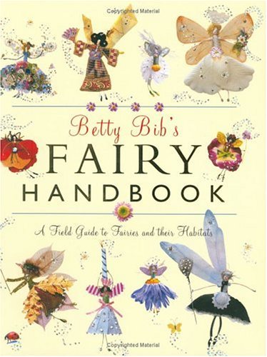 Betty Bib's Fairy Handbook: A Field Guide to Fairies And Their Habitats,Used