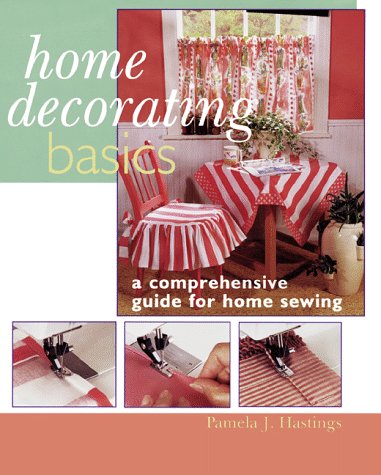 Home Decorating Basics: A Comprehensive Guide For Home Sewing,Used