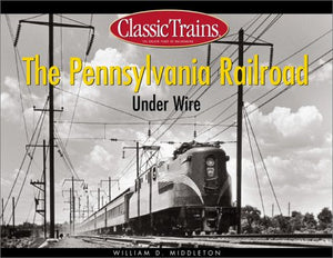 The Pennsylvania Railroad Under Wire (Golden Years of Railroading),New