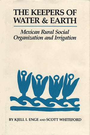 The Keepers of Water and Earth: Mexican Rural Social Organization and Irrigation,Used