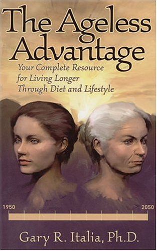 The Ageless Advantage: Your Complete Resource to Living Longer Through Diet and Lifestyle,New