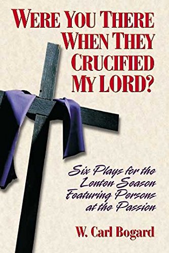 Were You There When They Crucified My Lord?: Six Plays for the Lenten Season Featuring Persons at the Passion,Used