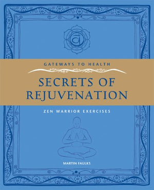 Gateways To Health: Secrets Of Rejuvenation: Zen Warrior Exercises