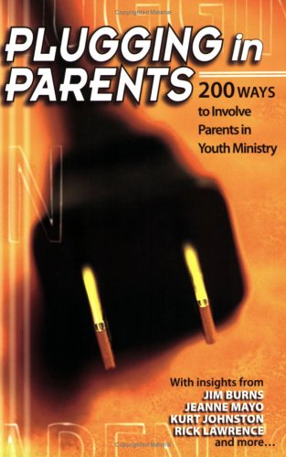 Plugging in Parents: 200 Ways to Involve Parents in Youth Ministry,Used