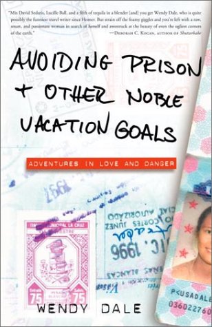 Avoiding Prison and Other Noble Vacation Goals: Adventures in Love and Danger,Used
