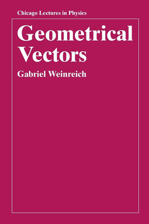 Geometrical Vectors (Chicago Lectures in Physics),New