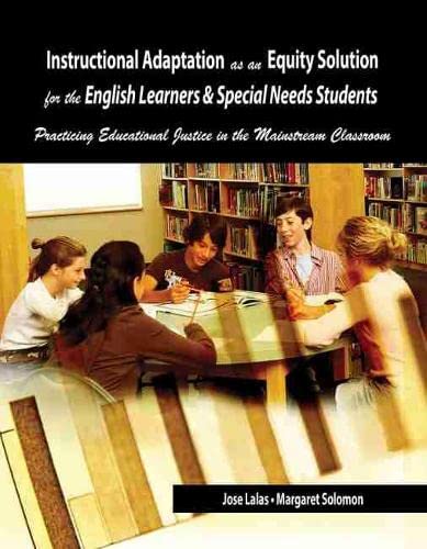 Instructional Adaptation As an Equity Solution for the English Learners & Special Needs Students: Practicing Educational Justice,New
