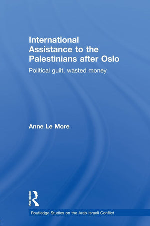International Assistance To The Palestinians After Oslo (Routledge Studies On The Arabisraeli Conflict),New