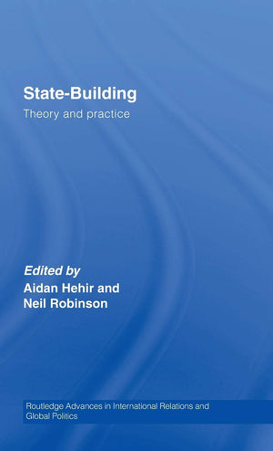 StateBuilding: Theory and Practice (Routledge Advances in International Relations and Global Politics),New