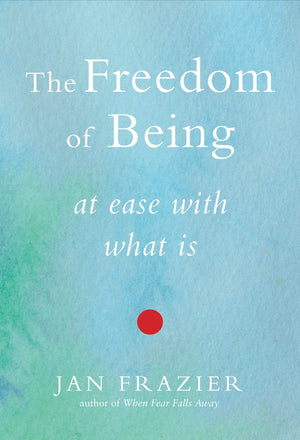 The Freedom Of Being: At Ease With What Is,Used