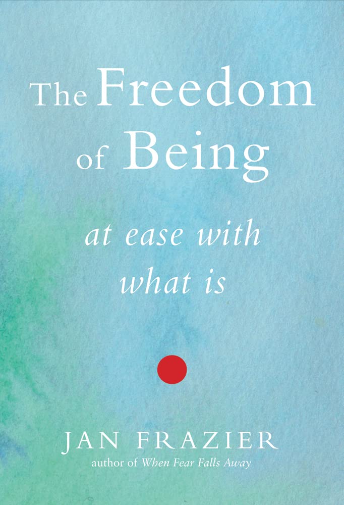 The Freedom Of Being: At Ease With What Is,Used