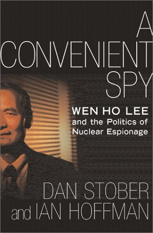 A Convenient Spy: Wen Ho Lee and the Politics of Nuclear Espionage,Used