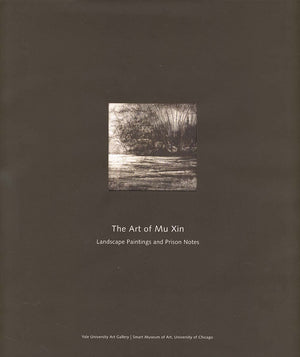 The Art of Mu Xin: The Landscape Paintings and Prison Notes,New