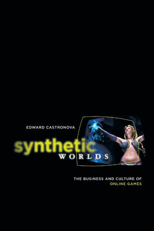 Synthetic Worlds: The Business And Culture Of Online Games
