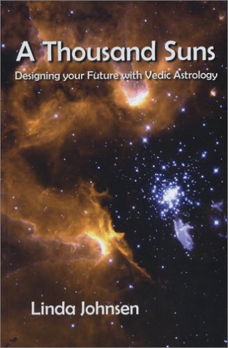 A Thousand Suns: Designing Your Future with Vedic Astrology,New