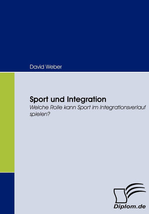 Sport und Integration: Welche Rolle kann Sport im Integrationsverlauf spielen? (German Edition),Used