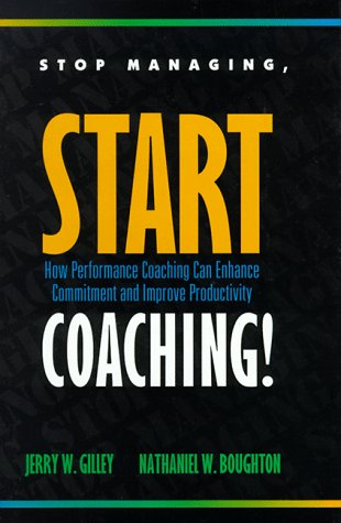 Stop Managing, Start Coaching!: How Performance Coaching Can Enhance Commitment and Improve Productivity,Used