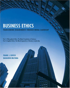 Business Ethics: Transcending Requirements through Moral Leadership,Used