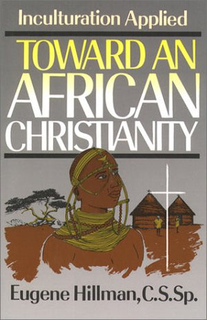Toward an African Christianity: Inculturation Applied,Used