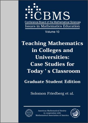Teaching Mathematics in Colleges and Universities: Case Studies for Today's Classroom. Graduate Student Edition. (CBMS Issues in,New