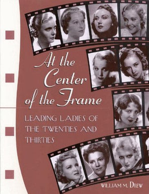 At the Center of the Frame: Leading Ladies of the Twenties and Thirties,Used