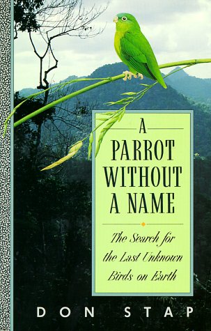 A Parrot Without A Name: The Search For The Last Unknown Birds On Earth,New