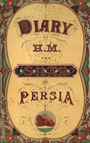 The Diary of H.M. the Shah of Persia: During His Tour Through Europe in A.D. 1873 (Bibliotheca Iranica),Used