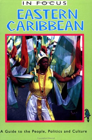 Eastern Caribbean in Focus: A Guide to the People, Politics and Culture (In Focus Guides),Used