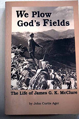 We Plow God's Fields: The Life of James G.K. McClure,Used