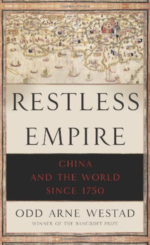 Restless Empire: China And The World Since 1750