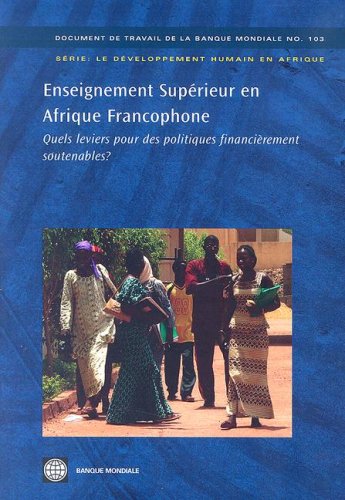 Enseignement Suprieur En Afrique Francophone: Quels Leviers Pour Des Politiques Financirement Soutenables? (World Bank Working,New