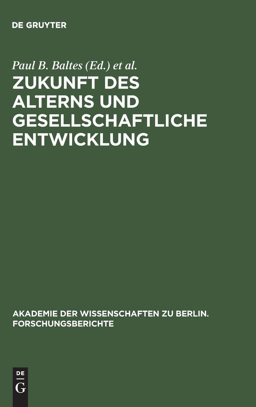 Zukunft des Alterns und gesellschaftliche Entwicklung (Akademie der Wissenschaften zu Berlin. Forschungsberichte, 5) (German Edi,Used