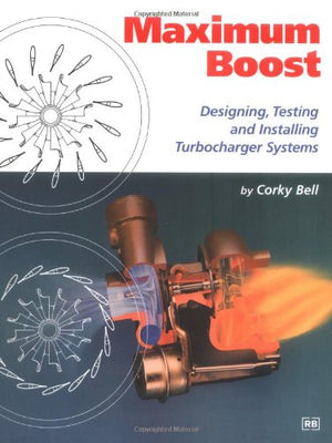 Maximum Boost: Designing, Testing And Installing Turbocharger Systems (Engineering And Performance),Used