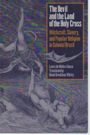 The Devil and the Land of the Holy Cross: Witchcraft, Slavery, and Popular Religion in Colonial Brazil (Llilas Translations from,Used