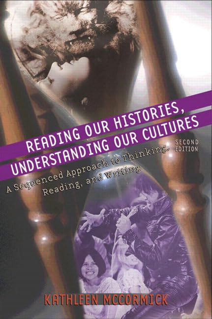 Reading Our Histories, Understanding Our Cultures: A Sequenced Approach to Thinking, Reading, and Writing,New