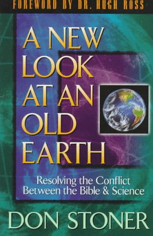 A New Look at an Old Earth; Resolving the Conflict Between the Bible and Science,Used