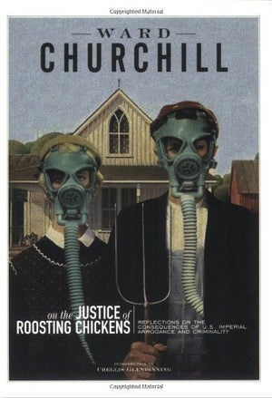 On the Justice of Roosting Chickens: Reflections on the Consequences of U. S. Imperial Arrogance and Criminality,New