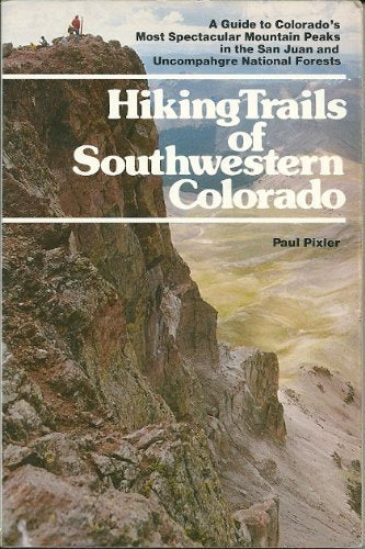 Hiking Trails of Southwestern Colorado: A Guide to Colorado's Most Spectacular Mountain Peaks in the San Juan and Uncompahgre Na,Used