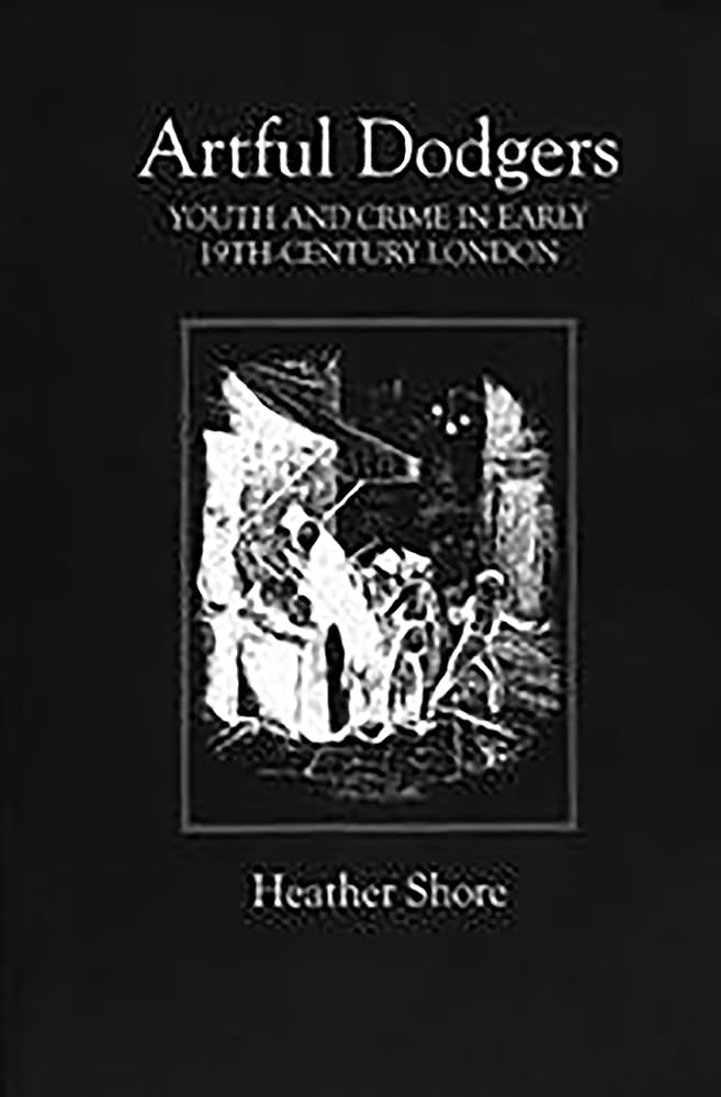 Artful Dodgers: Youth And Crime In Early Nineteenthcentury London (Royal Historical Society Studies In History),New