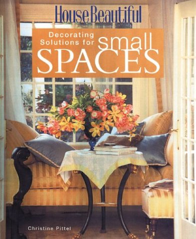House Beautiful Decorating Solutions for Small Spaces,New