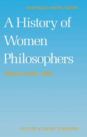 A History of Women Philosophers: Medieval, Renaissance and Enlightenment Women Philosophers A.D. 5001600 (History of Women Phil,Used