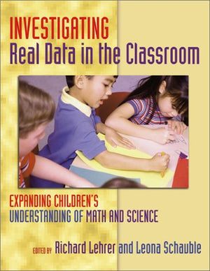 Investigating Real Data In The Classroom: Expanding Children'S Understanding Of Math And Science (Ways Of Knowing In Science And,Used