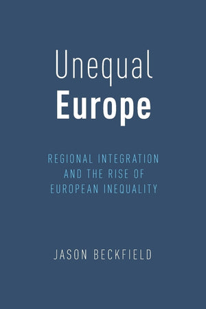 Unequal Europe: Regional Integration and the Rise of European Inequality,Used