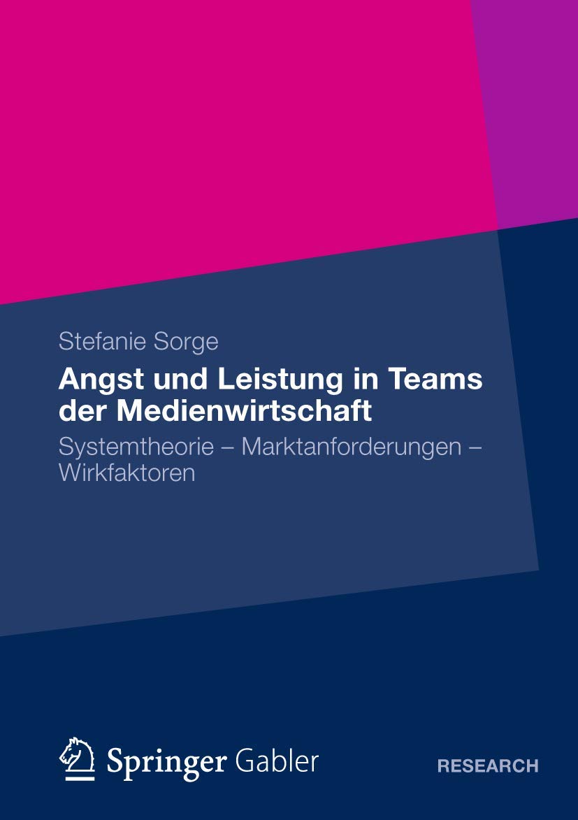 Angst und Leistung in Teams der Medienwirtschaft: Systemtheorie  Marktanforderungen  Wirkfaktoren (German Edition),Used