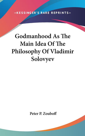 Godmanhood As The Main Idea Of The Philosophy Of Vladimir Solovyev,New