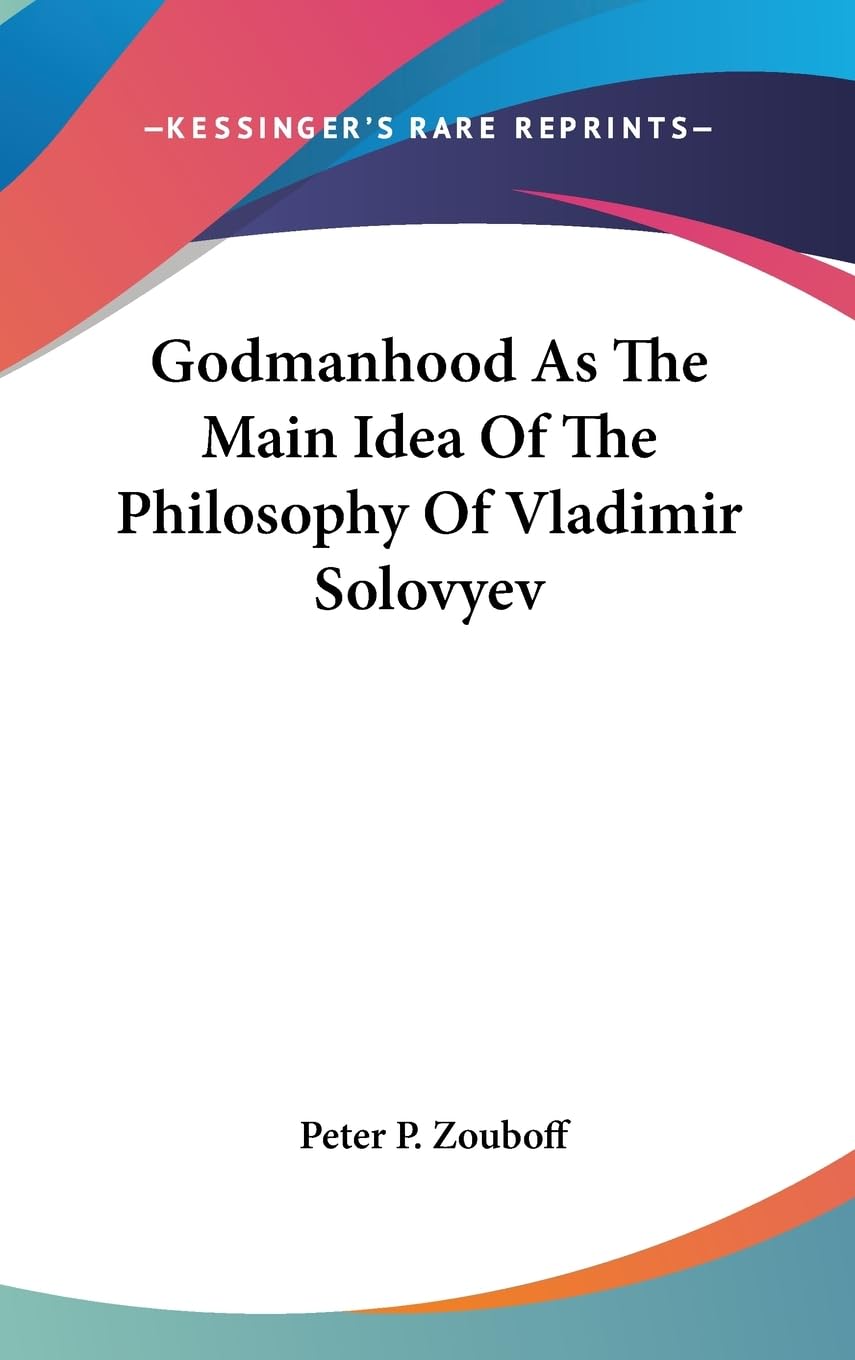 Godmanhood As The Main Idea Of The Philosophy Of Vladimir Solovyev,New