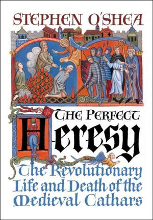 The Perfect Heresy the Revolutionary Life And Death Of The Medieval Cathars,Used