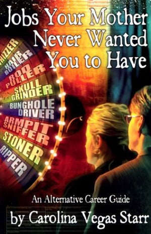 Jobs Your Mother Never Wanted You to Have: An Alternative Career Guide,New