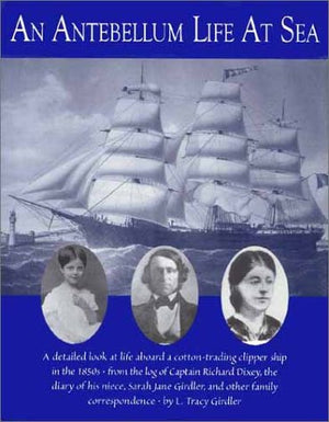 An Antebellum Life at Sea: Featuring the Journal of Sarah Jane Girdler, Kept Aboard the Clipper Ship, Robert H. Dixey, from Amer,Used