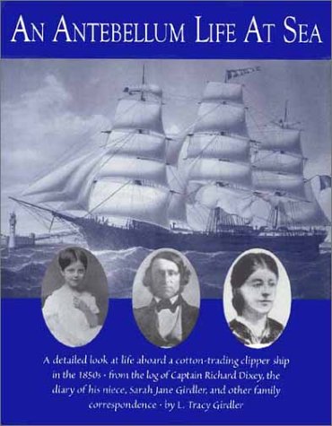An Antebellum Life at Sea: Featuring the Journal of Sarah Jane Girdler, Kept Aboard the Clipper Ship, Robert H. Dixey, from Amer,Used